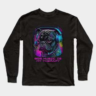 Neon Pug Vibes: 80s Music Is My Therapy Long Sleeve T-Shirt